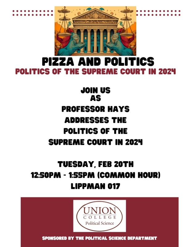 Join us for Pizza & Politics- Politics of the Supreme Court in 2024 on Tuesday Feb 20th from 12:50 - 1:55 PM in Lippman 017