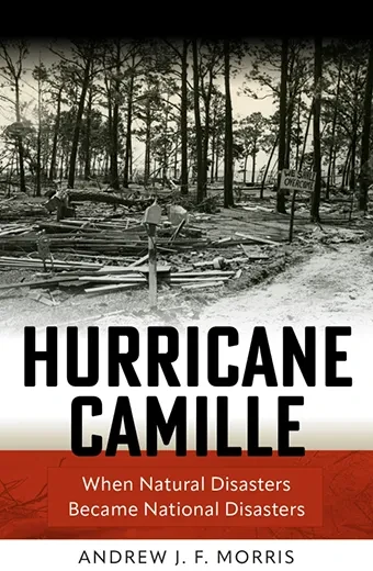  “Hurricane Camille: When Natural Disasters Became National Disasters.”