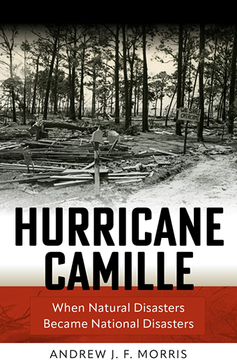 “Hurricane Camille: When Natural Disasters Became National Disasters.”