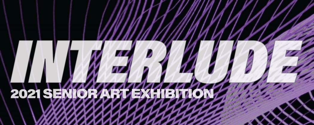 Senior Exhibition: INTERLUDE banner